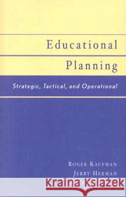 Educational Planning: Strategic, Tactical, and Operational Kaufman, Roger 9780810842977 Rowman & Littlefield Education