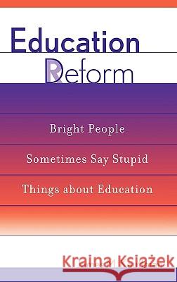 Education Deform : Bright People Sometimes Say Stupid Things About Education James M. Kauffman 9780810843165