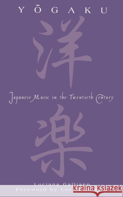 Yogaku: Japanese Music in the Twentieth Century Galliano, Luciana 9780810843257