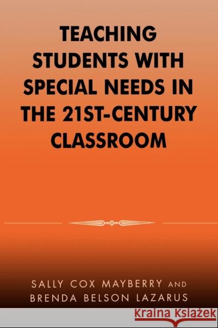 Teaching Students with Special Needs in the 21st Century Classroom Sally C. Mayberry Brenda Belson Lazarus 9780810843288 Rowman & Littlefield Education