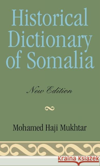 Historical Dictionary of Somalia Mohamed Haji Mukhtar Shawn Morris 9780810843448 Scarecrow Press, Inc.