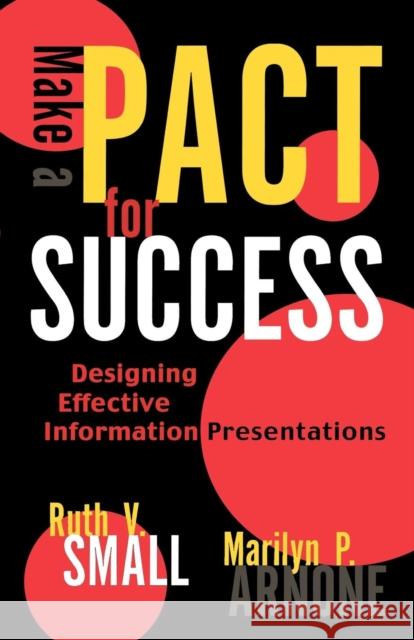 Make a Pact for Success: Designing Effective Information Presentations Small, Ruth V. 9780810843479 Scarecrow Press