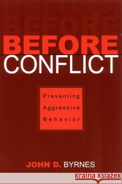 Before Conflict: Preventing Aggressive Behavior Byrnes, John D. 9780810843974