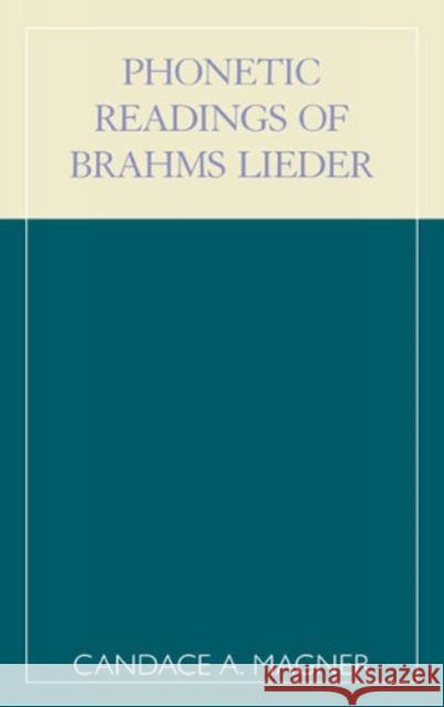 Phonetic Readings of Brahms Lieder Candace A. Magner 9780810844162 Scarecrow Press