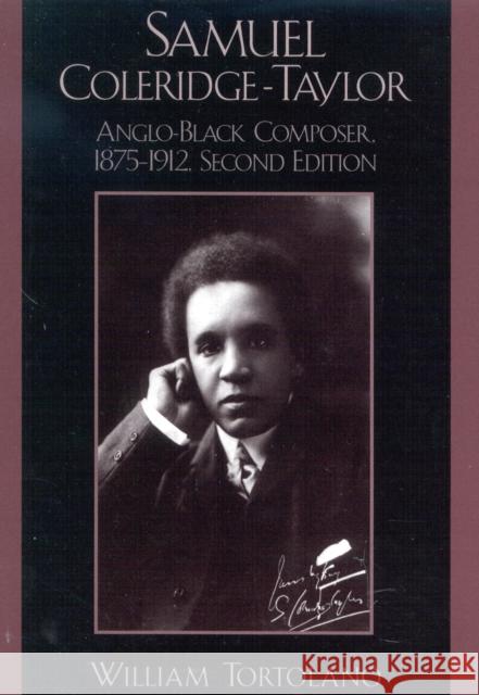 Samuel Coleridge-Taylor: Anglo-Black Composer, 1875-1912 Tortolano, William 9780810844773 Scarecrow Press