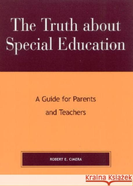 The Truth about Special Education: A Guide for Parents and Teachers Cimera, Robert Evert 9780810844858 Rowman & Littlefield Education
