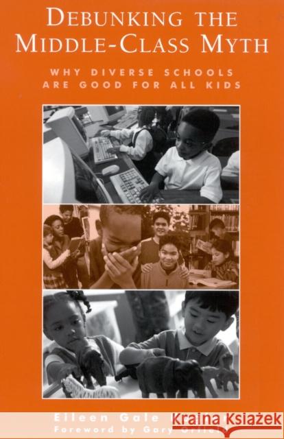 Debunking the Middle-Class Myth: Why Diverse Schools Are Good for All Kids Kugler, Eileen Gale 9780810845114 Rowman & Littlefield Education