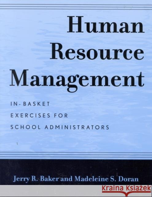 Human Resource Management: In-Basket Exercises for School Administrators Baker, Jerry R. 9780810845183