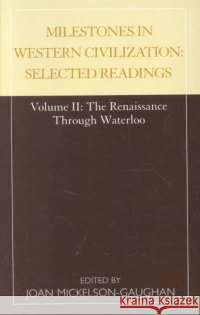 Milestones in Western Civilization: Selected Readings, The Renaissance through Waterloo, Volume 2 Mickelson-Gaughan, Joan 9780810845237