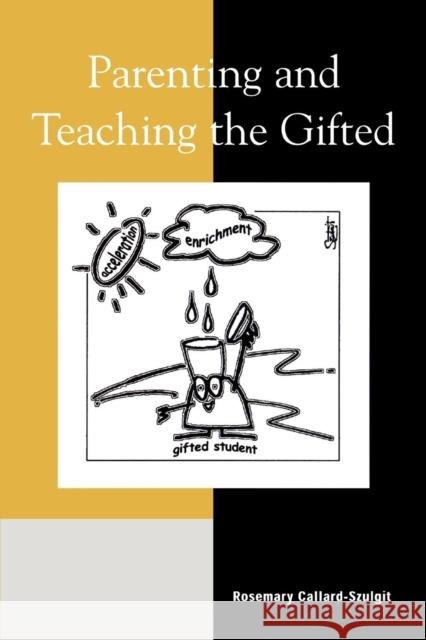 Parenting and Teaching the Gifted Rosemary Callard-Szulgit 9780810845299 Rowman & Littlefield Education
