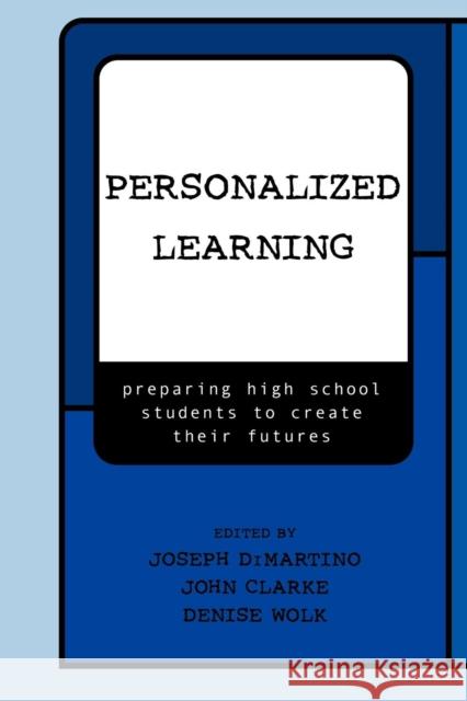Personalized Learning: Preparing High School Students to Create Their Futures DiMartino, Joseph 9780810845312