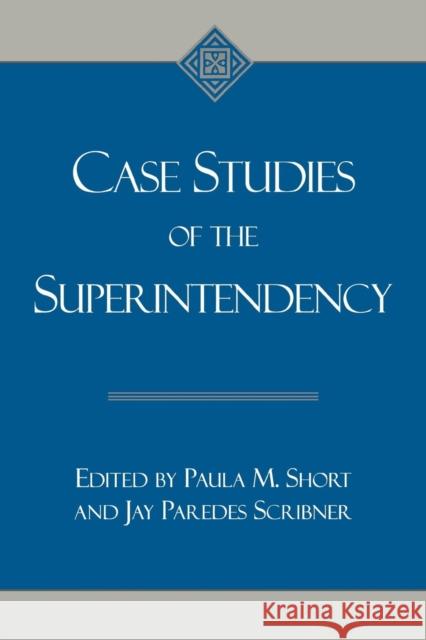 Case Studies of the Superintendency Paula M. Short Jay Paredes Scribner 9780810845435