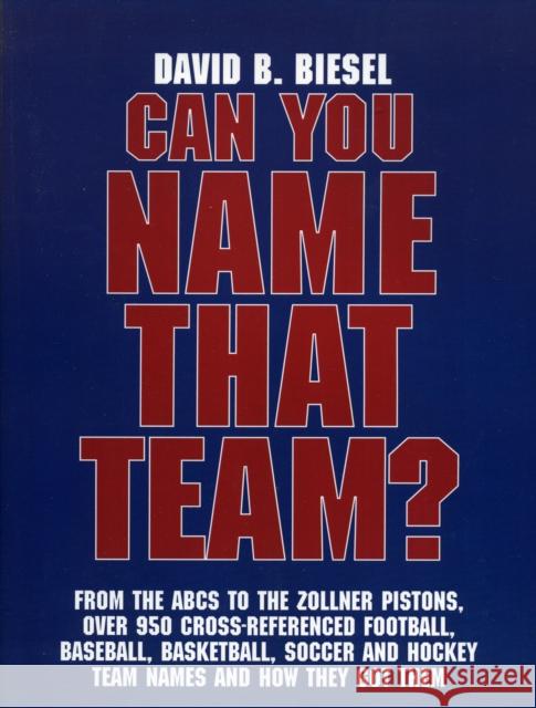 Can You Name That Team?: A Guide to Professional Baseball, Football, Soccer, Hockey, and Basketball Teams and Leagues Biesel, David B. 9780810845527 Scarecrow Press