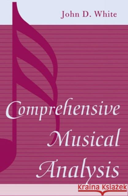 Comprehensive Musical Analysis John D. White 9780810845602 Scarecrow Press