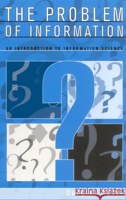 The Problem of Information: An Introduction to Information Science Raber, Douglas 9780810845688 Scarecrow Press