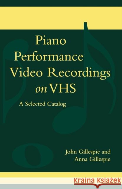 Piano Performance Video Recordings on Vhs: A Selected Catalog Gillespie, John 9780810845770 Scarecrow Press