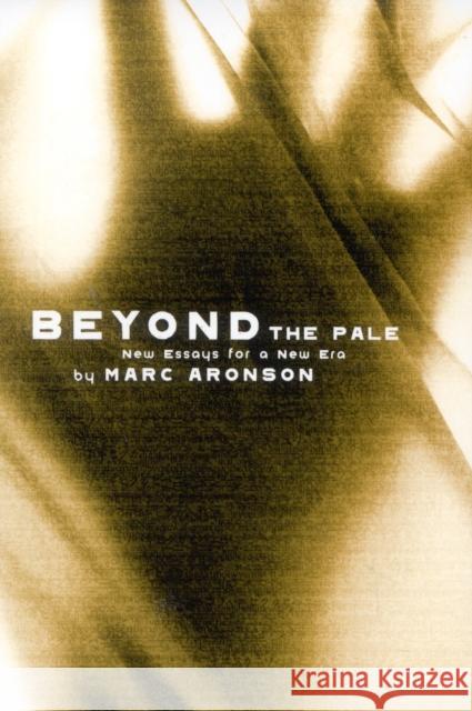 Beyond the Pale: New Essays for a New Era Aronson, Marc 9780810846388