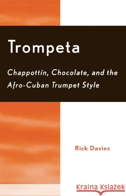 Trompeta: Chappott'n, Chocolate, and Afro-Cuban Trumpet Style Davies, Rick 9780810846807 Scarecrow Press