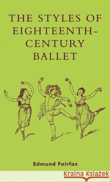 The Styles of Eighteenth-Century Ballet Edmund Fairfax 9780810846982 Scarecrow Press, Inc.