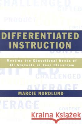 Differentiated Instruction: Meeting the Needs of All Students in Your Classroom Nordlund, Marcie 9780810847026 Rowman & Littlefield Education
