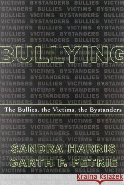 Bullying: The Bullies, the Victims, the Bystanders Harris, Sandra 9780810847057