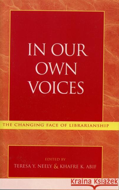 In Our Own Voices: The Changing Face of Librarianship Neely, Teresa Y. 9780810847118