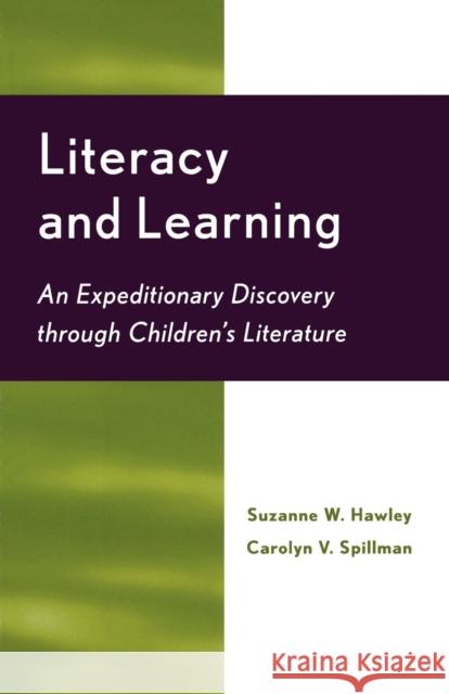 Literacy and Learning: An Expeditionary Discovery Through Children's Literature Hawley, Suzanne W. 9780810847323 Scarecrow Press