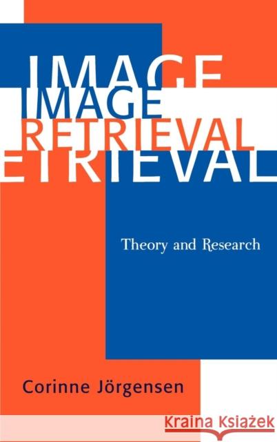 Image Retrieval: Theory and Research Jörgensen, Corinne 9780810847347 Scarecrow Press