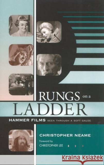 Rungs on a Ladder: Hammer Films Seen Through a Soft Gauze Neame, Christopher 9780810847354 Scarecrow Press, Inc.