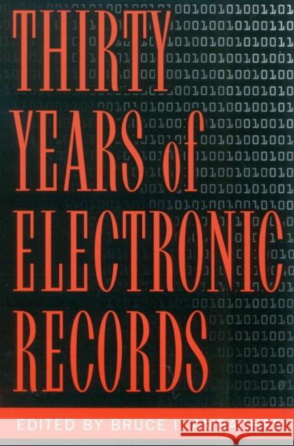 Thirty Years of Electronic Records Bruce I. Ambacher 9780810847699 Scarecrow Press
