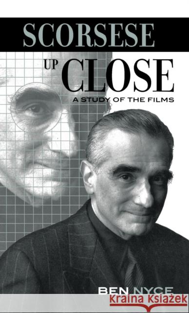 Scorsese Up Close: A Study of the Films Nyce, Ben 9780810847873