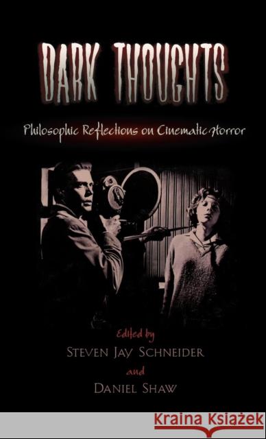 Dark Thoughts: Philosophic Reflections on Cinematic Horror Schneider, Steven Jay 9780810847927