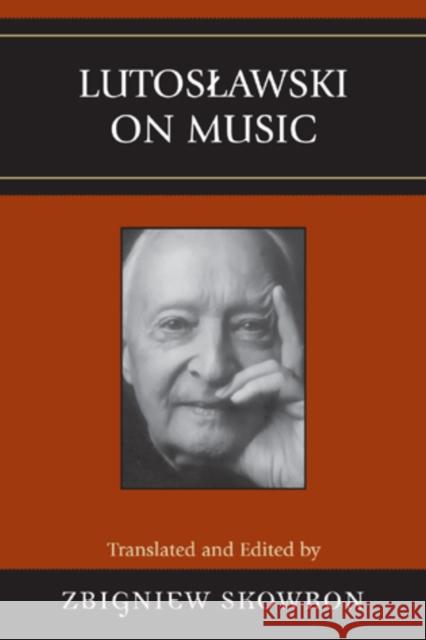 Lutoslawski on Music Skowron Zbigniew                         Witold Lutosawski 9780810848047 Scarecrow Press