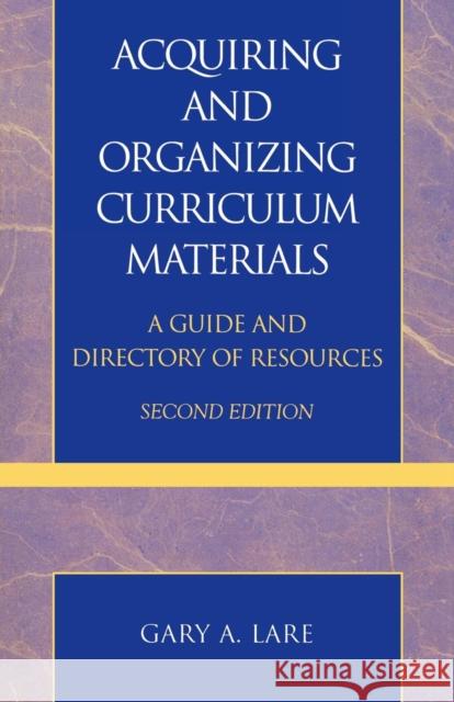 Acquiring and Organizing Curriculum Materials: A Guide and Directory of Resources Lare, Gary A. 9780810848184