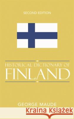 Historical Dictionary of Finland George Maude 9780810848245 Scarecrow Press, Inc.