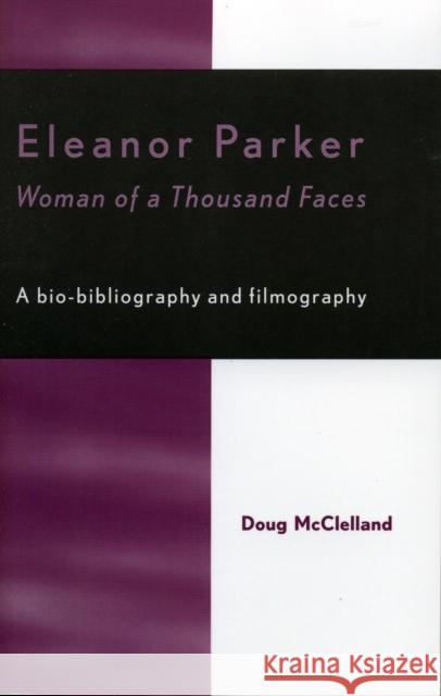 Eleanor Parker: Woman of a Thousand Faces McClelland, Doug 9780810848368 Scarecrow Press, Inc.