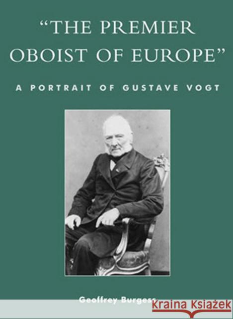 'The Premier Oboist of Europe': A Portrait of Gustave Vogt Burgess, Geoffrey 9780810848511