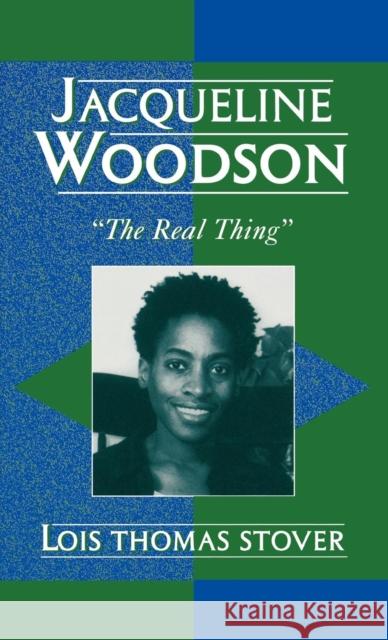 Jacqueline Woodson: 'The Real Thing' Stover, Lois Thomas 9780810848573 Scarecrow Press, Inc.