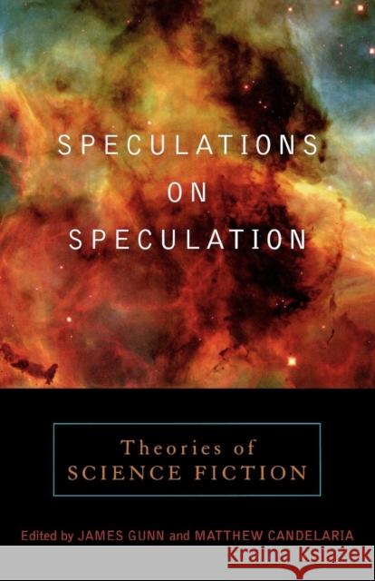 Speculations on Speculation: Theories of Science Fiction Gunn, James 9780810849020 Scarecrow Press, Inc.