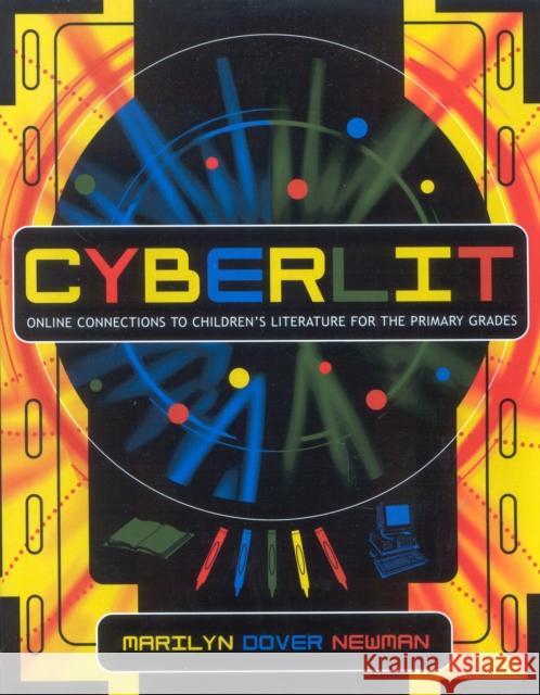 Cyberlit: Online Connections to Children's Literature for the Primary Grades Newman, Marilyn Dover 9780810849037 Scarecrow Press, Inc.