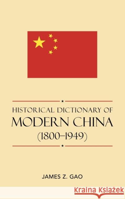 Historical Dictionary of Modern China (1800-1949) James Zheng Gao 9780810849303 Scarecrow Press