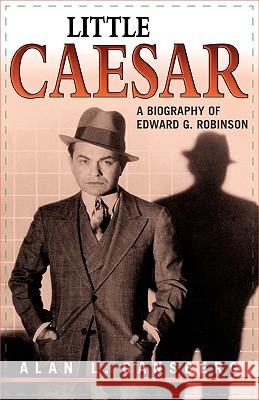 Little Caesar: A Biography of Edward G. Robinson Gansberg, Alan L. 9780810849501 0