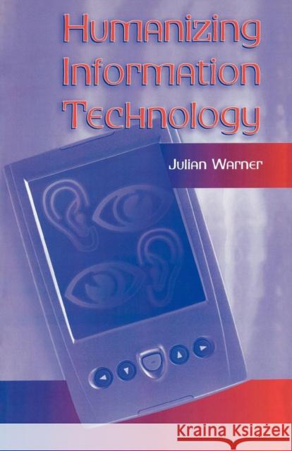 Humanizing Information Technology Julian Warner 9780810849563 Scarecrow Press, Inc.