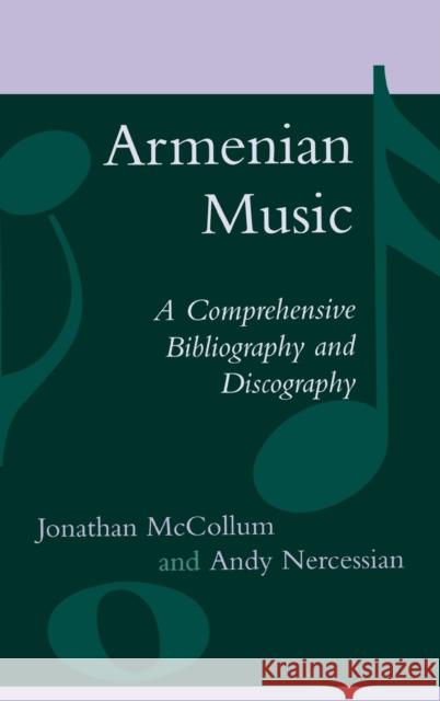 Armenian Music: A Comprehensive Bibliography and Discography McCollum, Jonathan 9780810849679 Scarecrow Press, Inc.