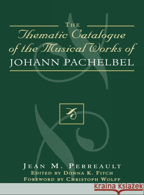 Thematic Catalogue of the Musical Works of Johann Pachelbel Jean M. Perreault Donna K. Fitch 9780810849709 Scarecrow Press, Inc.