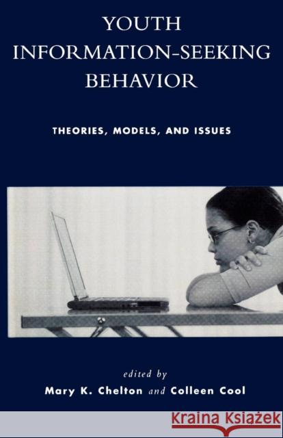 Youth Information Seeking Behavior: Theories, Models, and Issues Chelton, Mary K. 9780810849815 Scarecrow Press