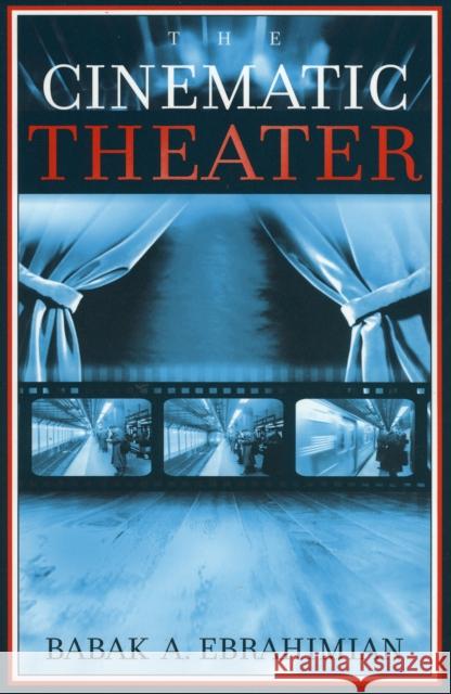 The Cinematic Theater Babak A. Ebrahimian 9780810849877