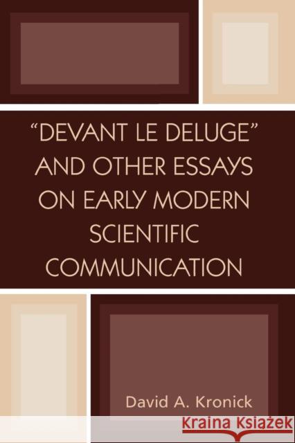 'Devant le Deluge' and Other Essays on Early Modern Scientific Communication David A. Kronick 9780810850033 Scarecrow Press, Inc.