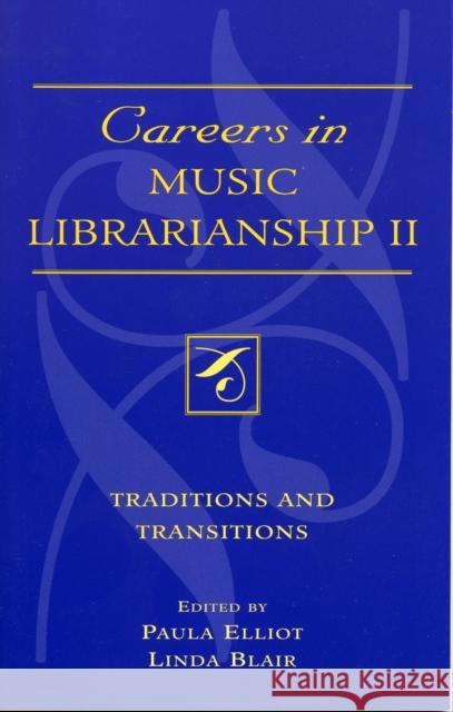 Careers in Music Librarianship II: Traditions and Transitions Elliot, Paula 9780810850040 Scarecrow Press, Inc.