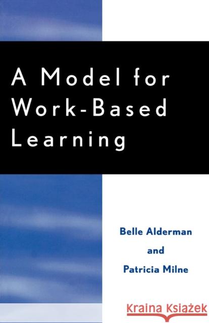 A Model for Work-Based Learning Belle Y. Alderman 9780810850200 Scarecrow Press